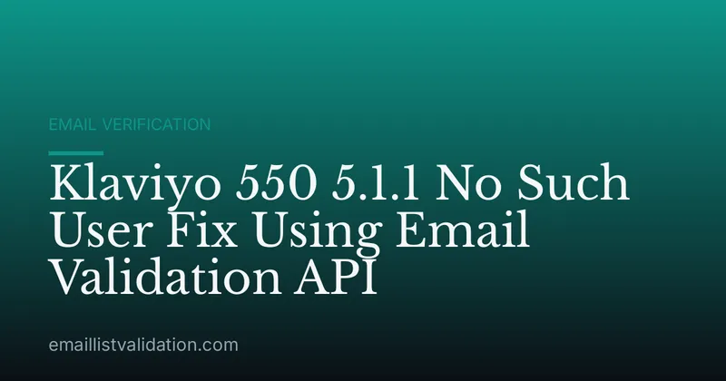 Klaviyo 550 5.1.1 No Such User Fix Using Email Validation API