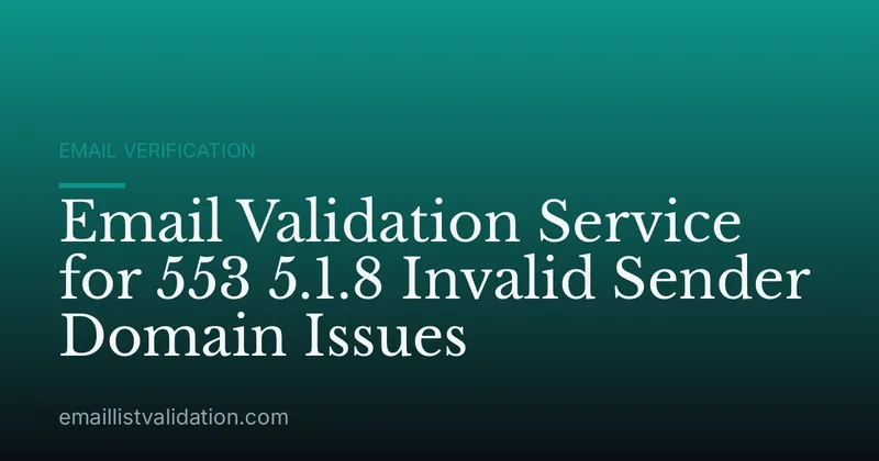 Email Validation Service for 553 5.1.8 Invalid Sender Domain Issues