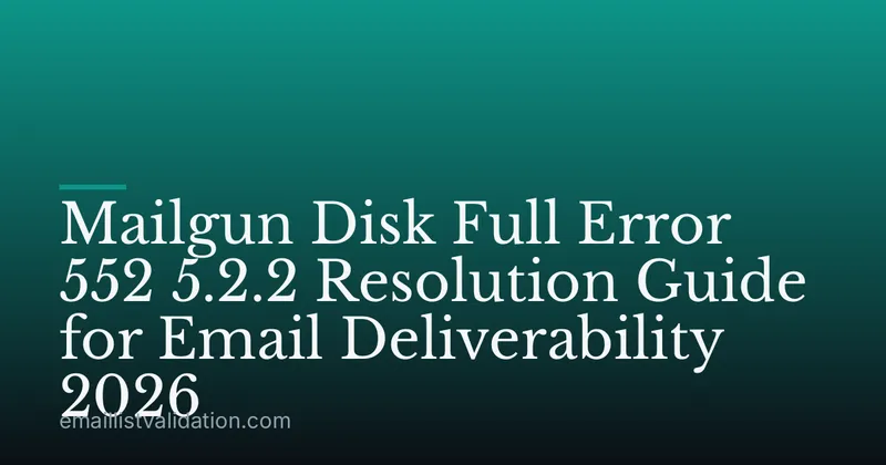 Mailgun Disk Full Error 552 5.2.2 Resolution Guide for Email Deliverability 2026