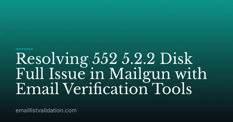 Resolving 552 5.2.2 Disk Full Issue in Mailgun with Email Verification Tools