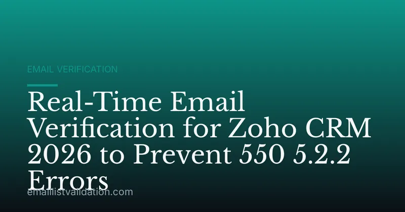 Real-Time Email Verification for Zoho CRM 2026 to Prevent 550 5.2.2 Errors
