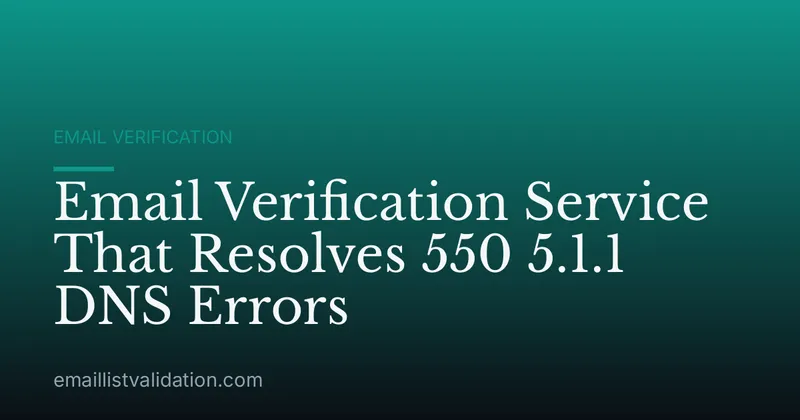 Email Verification Service That Resolves 550 5.1.1 DNS Errors