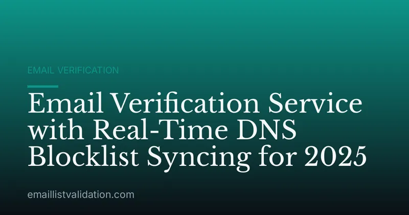 Email Verification Service with Real-Time DNS Blocklist Syncing for 2025