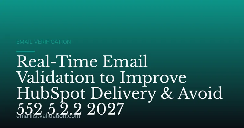 Real-Time Email Validation to Improve HubSpot Delivery & Avoid 552 5.2.2 2027