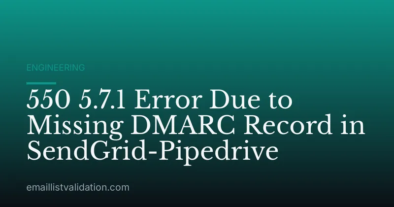 550 5.7.1 Error Due to Missing DMARC Record in SendGrid-Pipedrive
