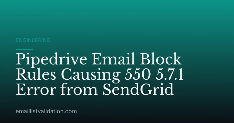 Pipedrive Email Block Rules Causing 550 5.7.1 Error from SendGrid
