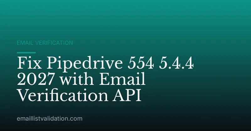 Fix Pipedrive 554 5.4.4 2027 with Email Verification API