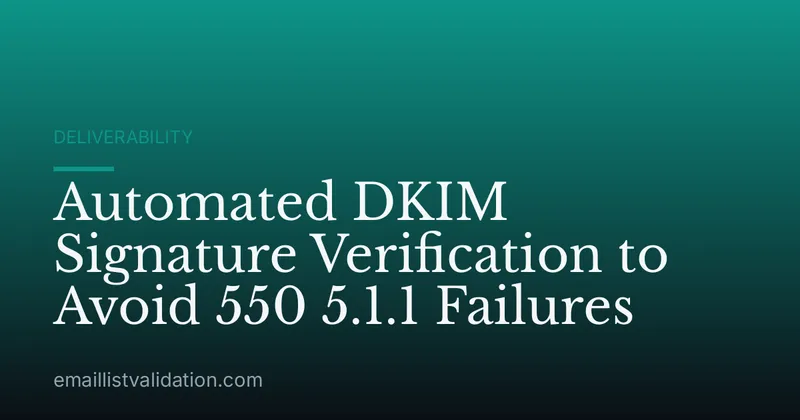 Automated DKIM Signature Verification to Avoid 550 5.1.1 Failures