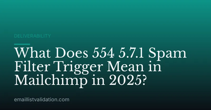What Does 554 5.7.1 Spam Filter Trigger Mean in Mailchimp in 2025?