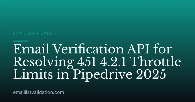 Email Verification API for Resolving 451 4.2.1 Throttle Limits in Pipedrive 2025