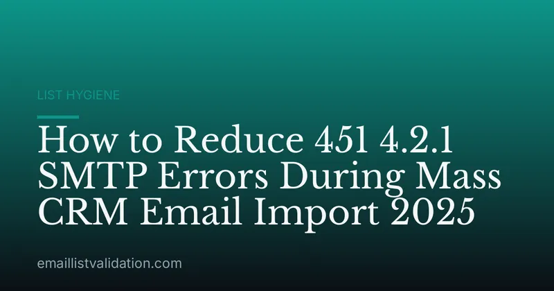 How to Reduce 451 4.2.1 SMTP Errors During Mass CRM Email Import 2025