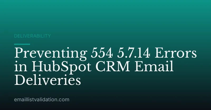 Preventing 554 5.7.14 Errors in HubSpot CRM Email Deliveries