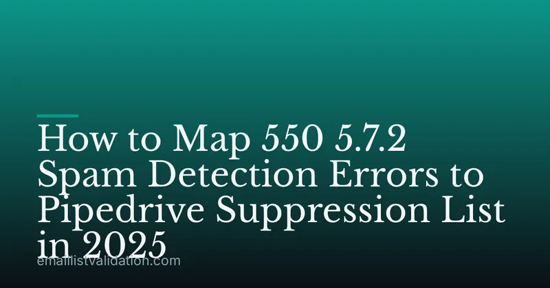 How to Map 550 5.7.2 Spam Detection Errors to Pipedrive Suppression List in 2025