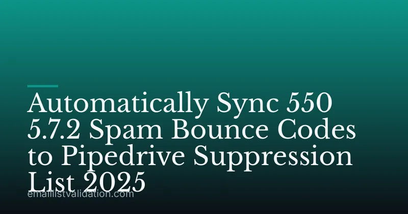 Automatically Sync 550 5.7.2 Spam Bounce Codes to Pipedrive Suppression List 2025
