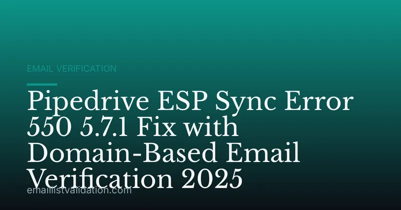 Pipedrive ESP Sync Error 550 5.7.1 Fix with Domain-Based Email Verification 2025