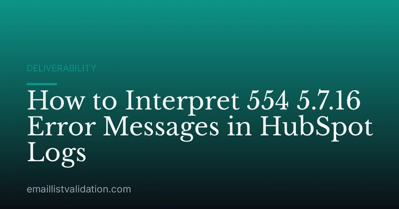 How to Interpret 554 5.7.16 Error Messages in HubSpot Logs