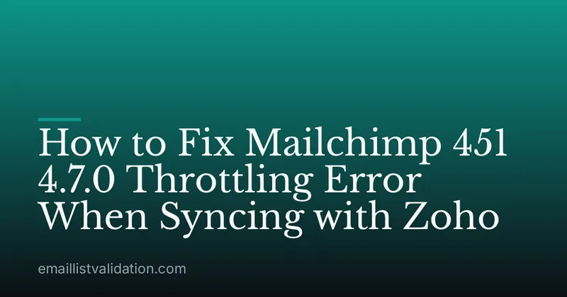 How to Fix Mailchimp 451 4.7.0 Throttling Error When Syncing with Zoho