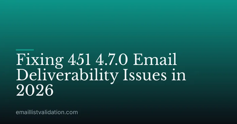 Fixing 451 4.7.0 Email Deliverability Issues in 2026