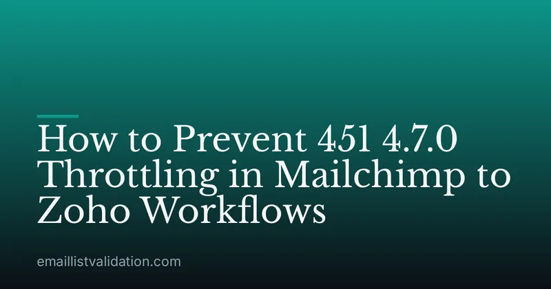 How to Prevent 451 4.7.0 Throttling in Mailchimp to Zoho Workflows