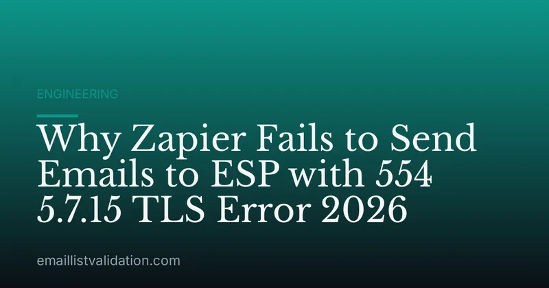 Why Zapier Fails to Send Emails to ESP with 554 5.7.15 TLS Error 2026