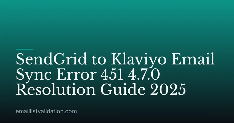SendGrid to Klaviyo Email Sync Error 451 4.7.0 Resolution Guide 2025