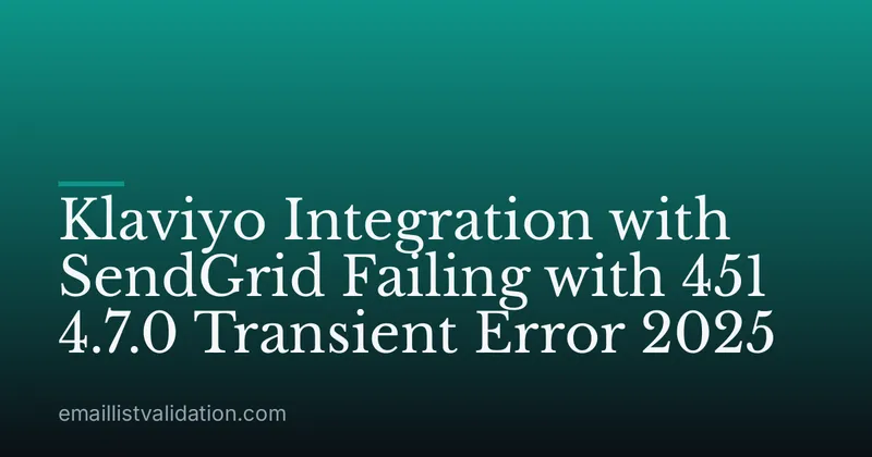 Klaviyo Integration with SendGrid Failing with 451 4.7.0 Transient Error 2025