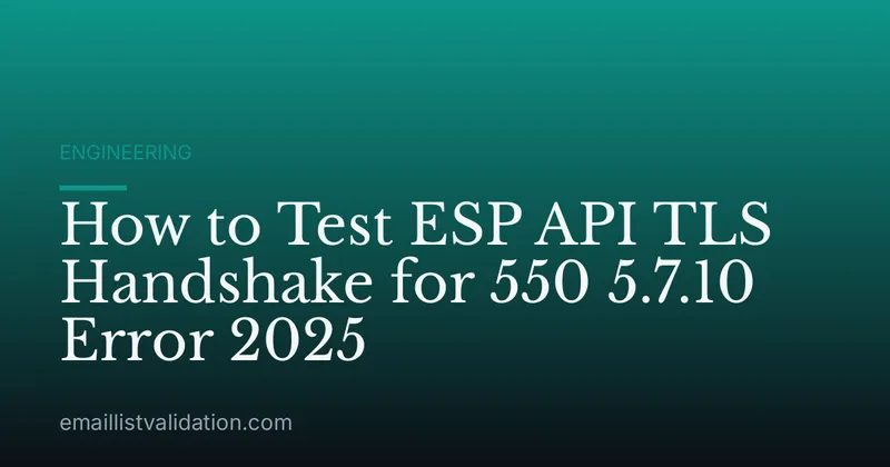 How to Test ESP API TLS Handshake for 550 5.7.10 Error 2025