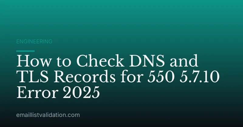 How to Check DNS and TLS Records for 550 5.7.10 Error 2025