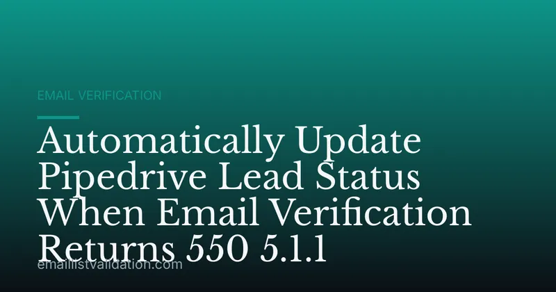 Automatically Update Pipedrive Lead Status When Email Verification Returns 550 5.1.1