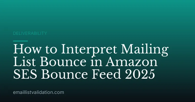 How to Interpret Mailing List Bounce in Amazon SES Bounce Feed 2025