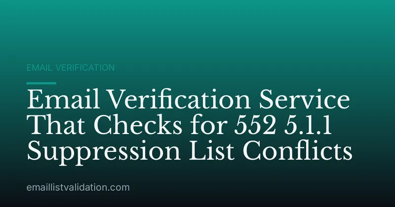 Email Verification Service That Checks for 552 5.1.1 Suppression List Conflicts