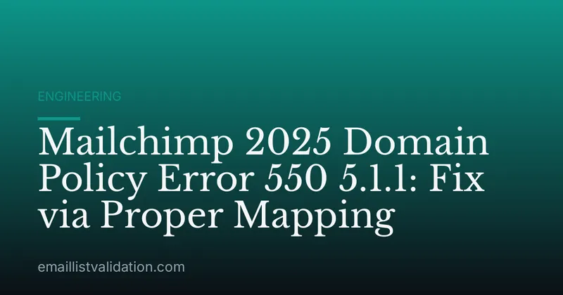 Mailchimp 2025 Domain Policy Error 550 5.1.1: Fix via Proper Mapping