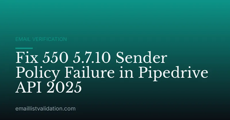 Fix 550 5.7.10 Sender Policy Failure in Pipedrive API 2025
