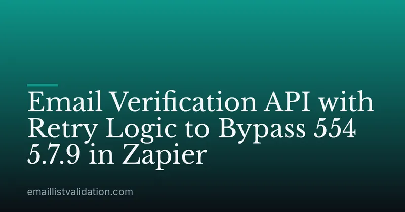 Email Verification API with Retry Logic to Bypass 554 5.7.9 in Zapier