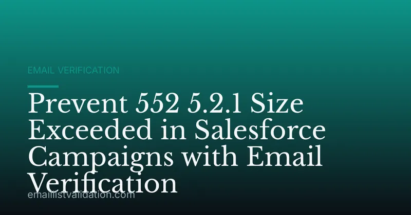 Prevent 552 5.2.1 Size Exceeded in Salesforce Campaigns with Email Verification