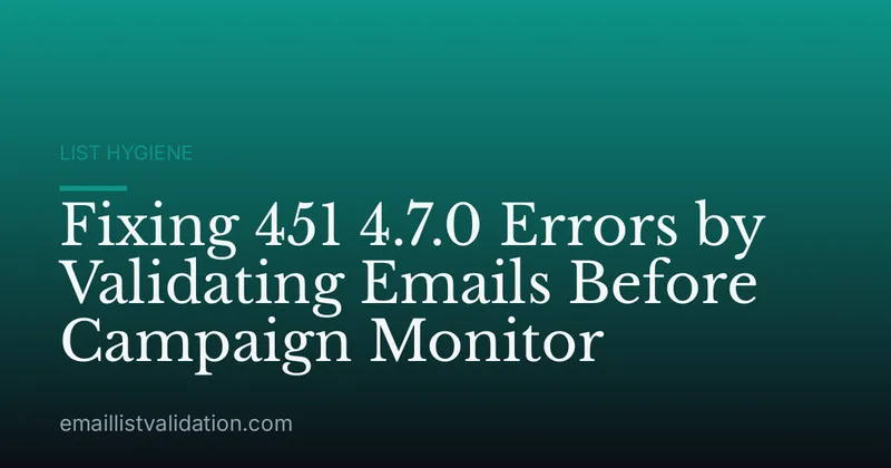 Fixing 451 4.7.0 Errors by Validating Emails Before Campaign Monitor