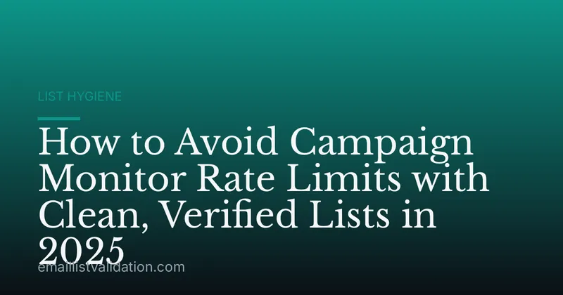 How to Avoid Campaign Monitor Rate Limits with Clean, Verified Lists in 2025