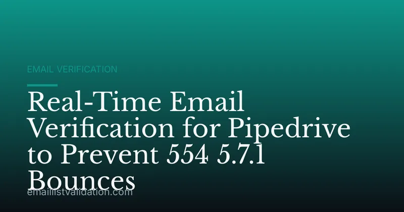 Real-Time Email Verification for Pipedrive to Prevent 554 5.7.1 Bounces