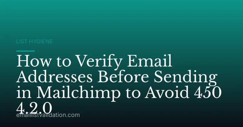 How to Verify Email Addresses Before Sending in Mailchimp to Avoid 450 4.2.0