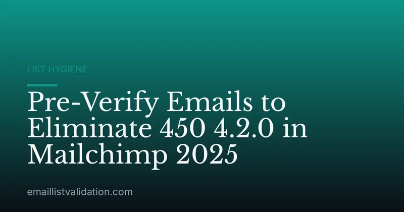 Pre-Verify Emails to Eliminate 450 4.2.0 in Mailchimp 2025