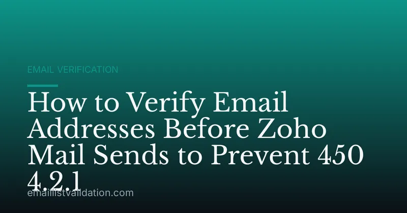How to Verify Email Addresses Before Zoho Mail Sends to Prevent 450 4.2.1