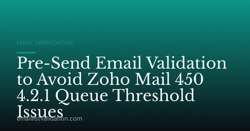 Pre-Send Email Validation to Avoid Zoho Mail 450 4.2.1 Queue Threshold Issues