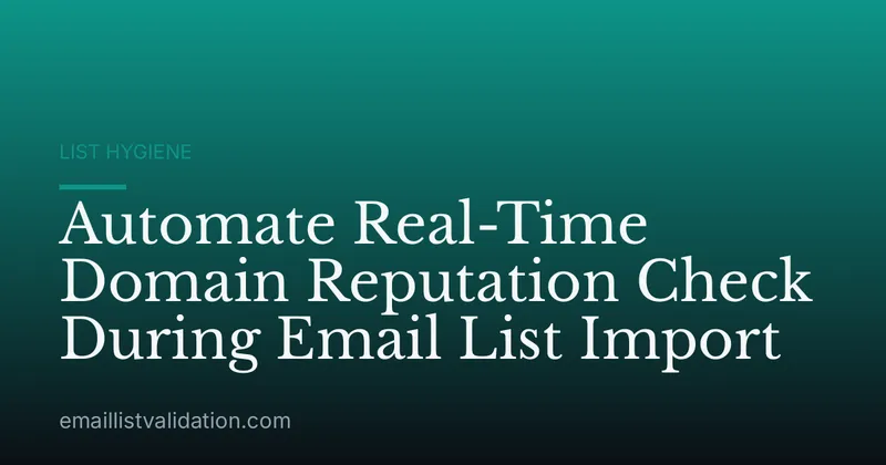 Automate Real-Time Domain Reputation Check During Email List Import