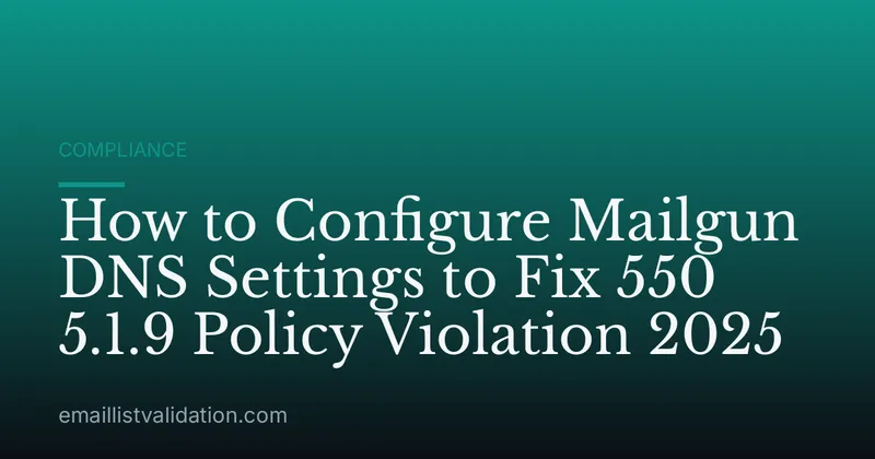 How to Configure Mailgun DNS Settings to Fix 550 5.1.9 Policy Violation 2025