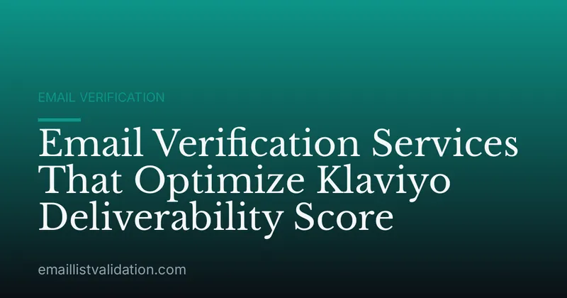 Email Verification Services That Optimize Klaviyo Deliverability Score