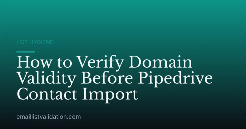 How to Verify Domain Validity Before Pipedrive Contact Import
