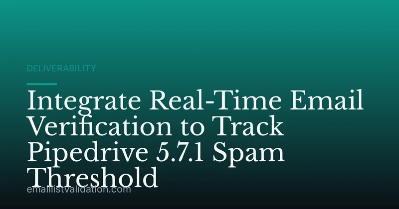 Integrate Real-Time Email Verification to Track Pipedrive 5.7.1 Spam Threshold