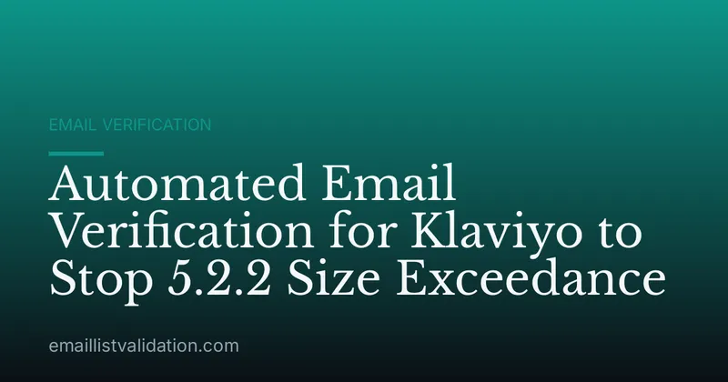 Automated Email Verification for Klaviyo to Stop 5.2.2 Size Exceedance