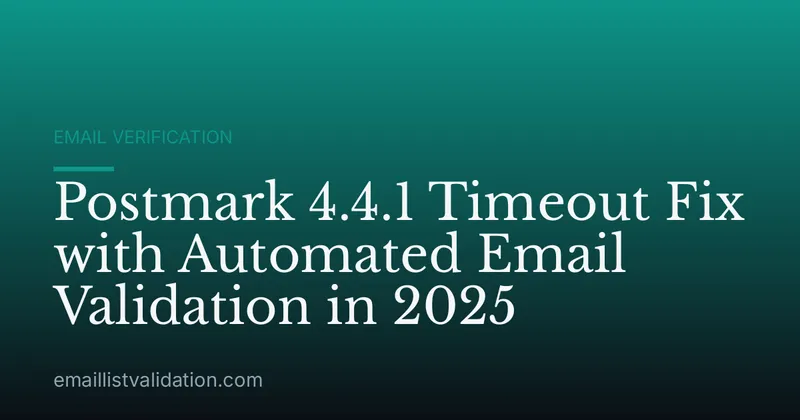 Postmark 4.4.1 Timeout Fix with Automated Email Validation in 2025