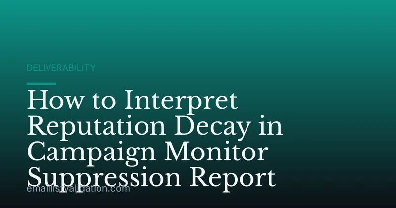 How to Interpret Reputation Decay in Campaign Monitor Suppression Report